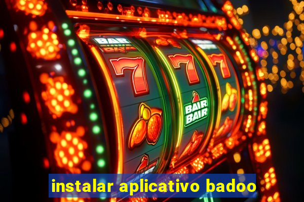 instalar aplicativo badoo